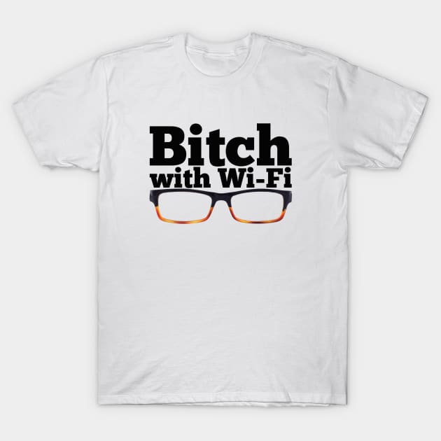 Felicity Smoak - Bitch with Wi-Fi - Glasses Version T-Shirt by FangirlFuel